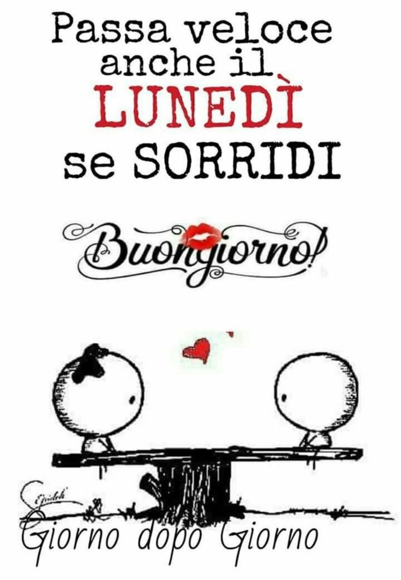 Passa veloce anche il LUNEDI' se sorridi... Buongiorno