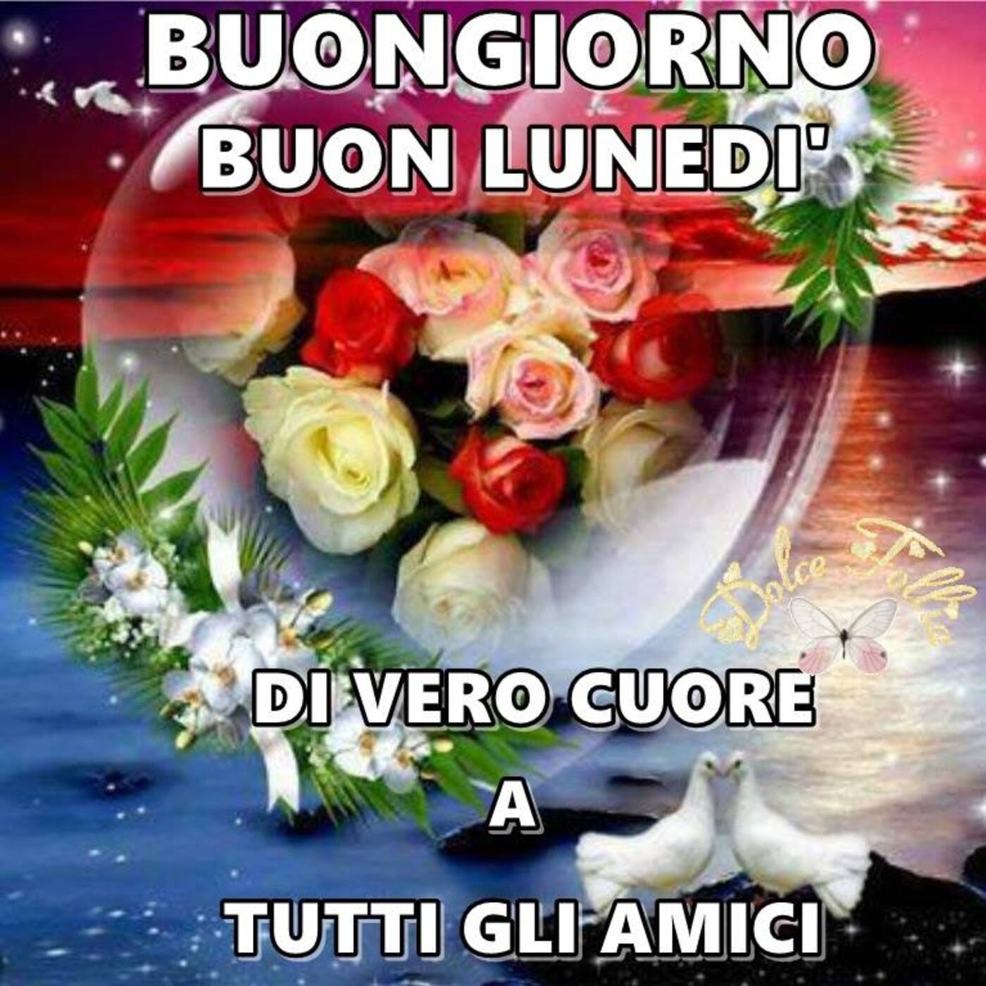 Buongiorno Buon Lunedì di vero cuore a tutti gli amici