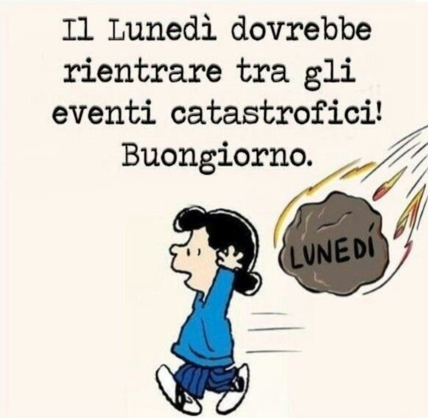 Il Lunedì dovrebbe rientrare tra gli eventi catastrofici! Buongiorno