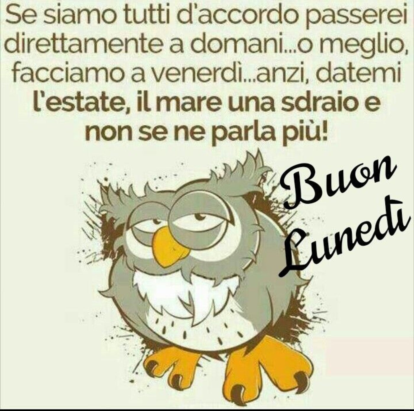 "Se siamo tutti d'accordo passerei direttamente a domani..... Buon Lunedì"