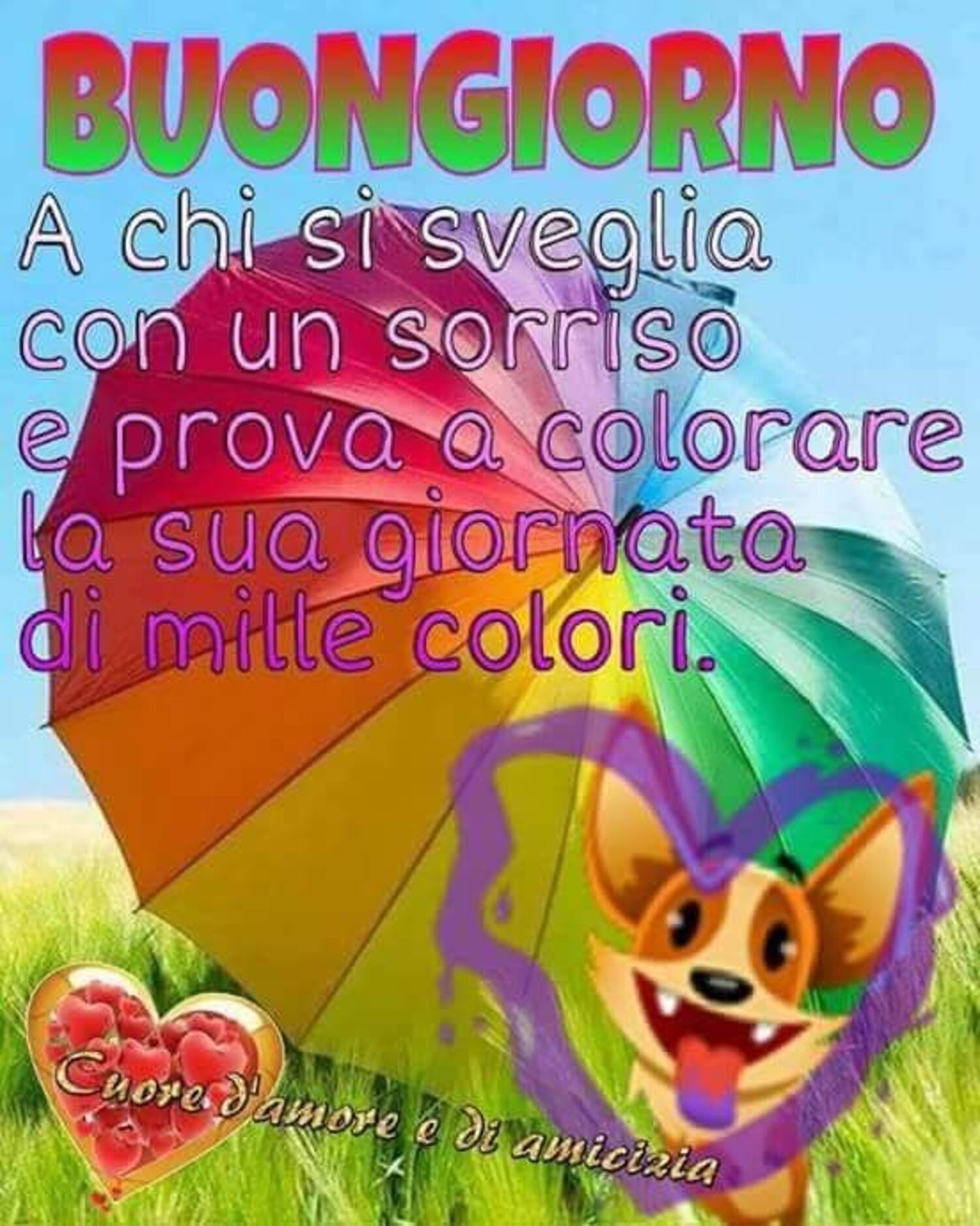 Buongiorno a chi si sveglia con un sorriso e prova a colorare la sua giornata con mille colori.