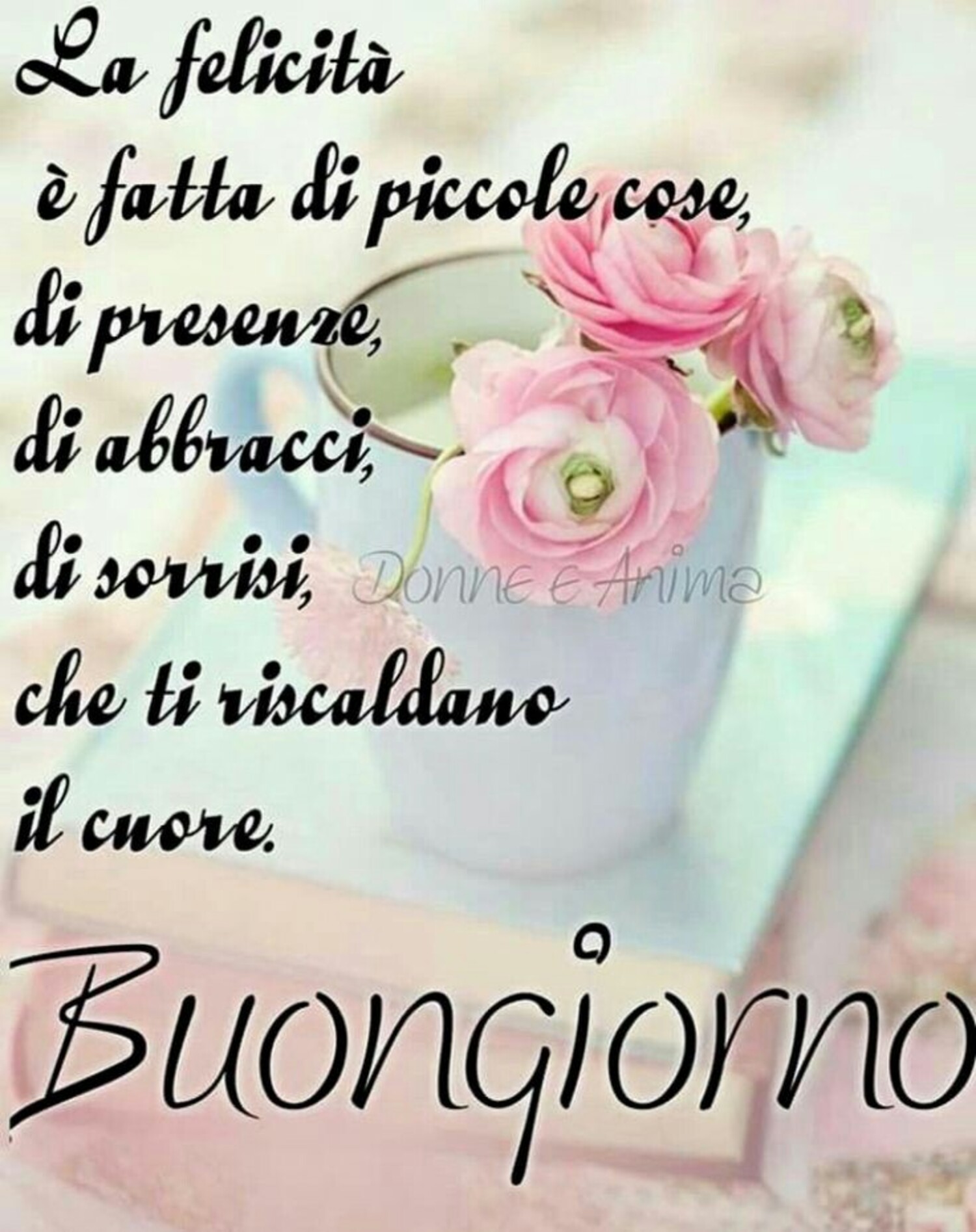 La felicità è fatta di piccole cose, di presenza, di abbracci, di sorrisi, che ti riscaldano il cuore. Buongiorno