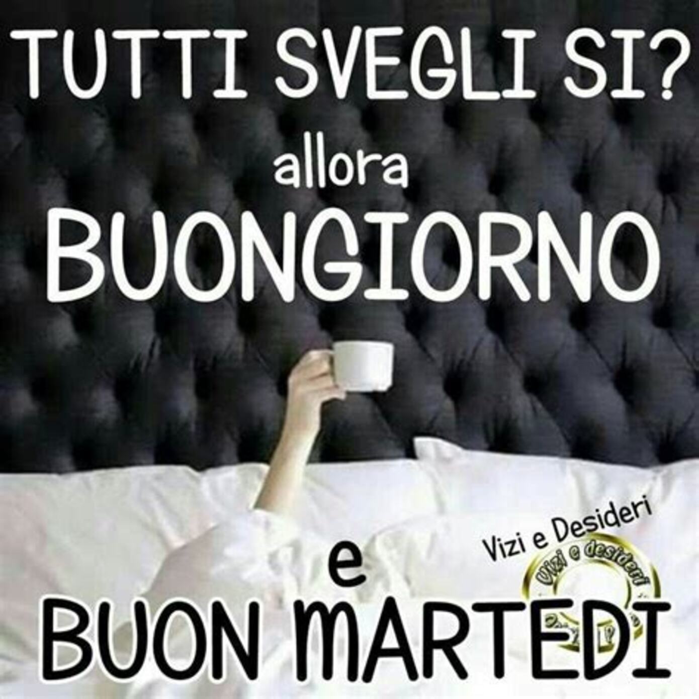 Tutti svegli si? Allora Buongiorno e Buon Martedì