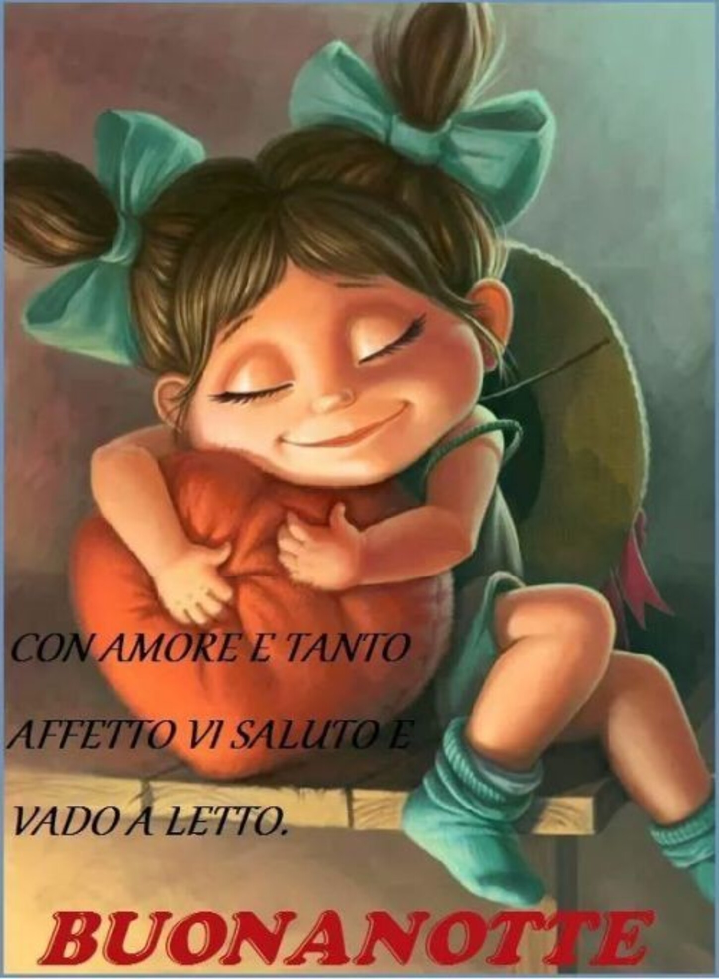 Con amore e tanto affetto vi saluto e vado a letto... Buonanotte