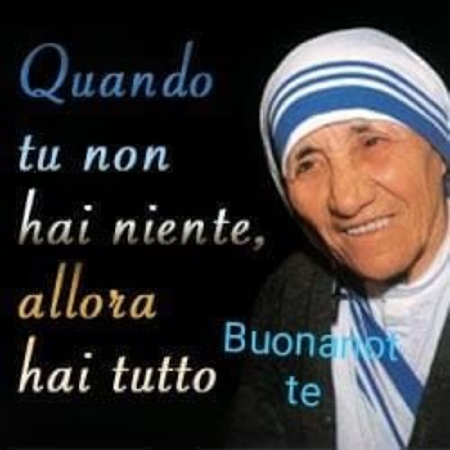 "Quando tu non hai niente, allora hai tutto". Buonanotte, Madre Teresa