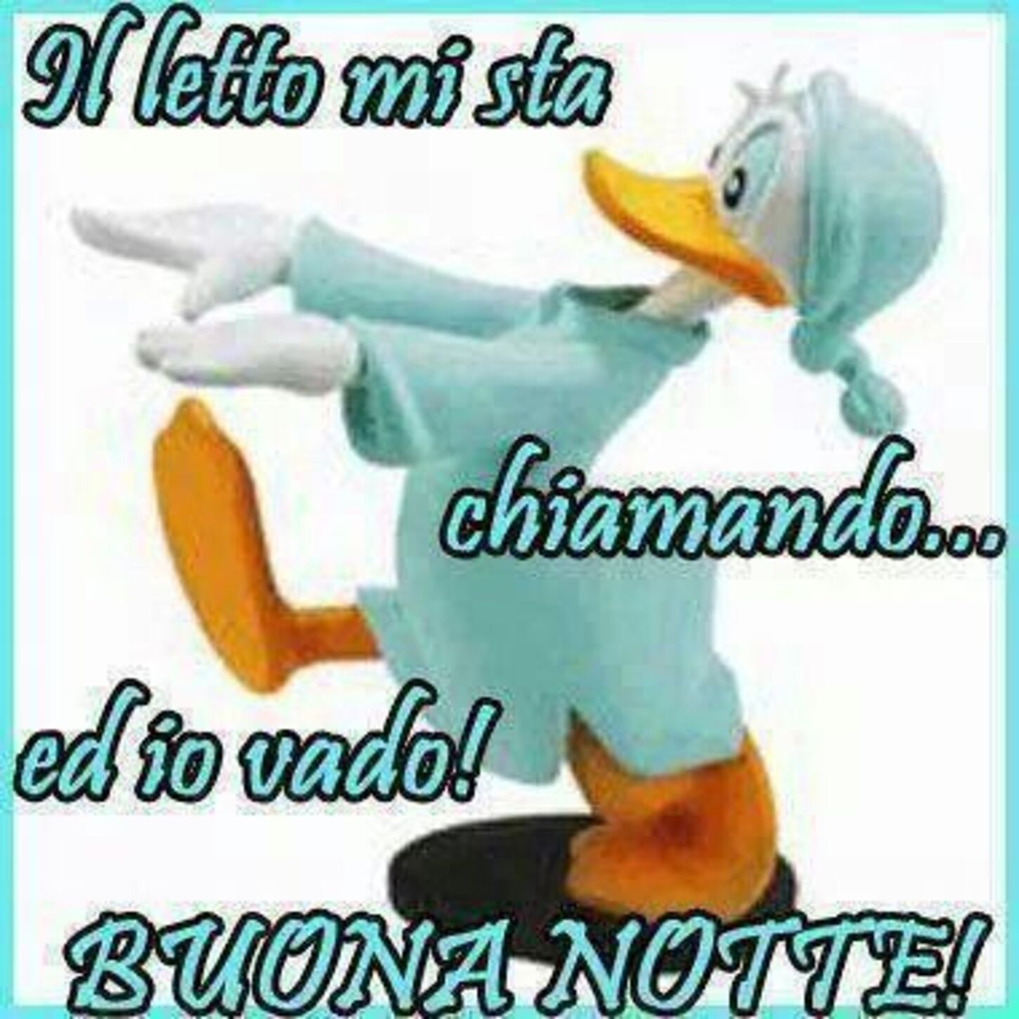 Il letto mi sta chiamando... ed io vado! BUONA NOTTE! Paperino