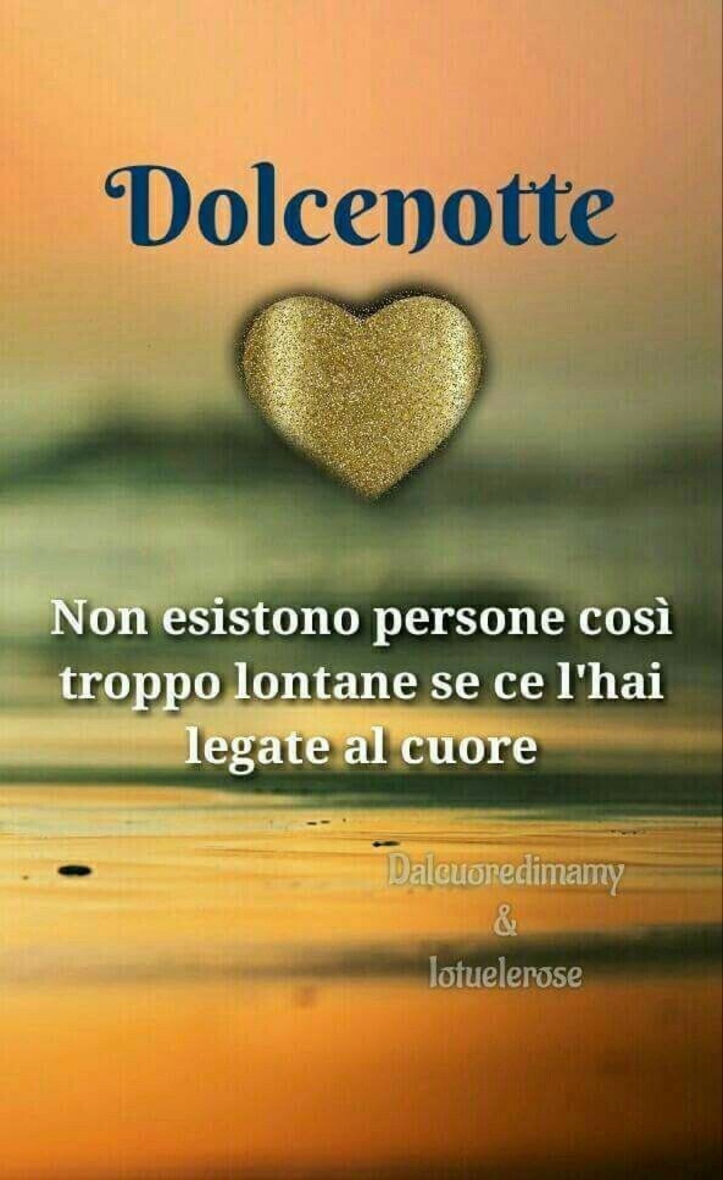 Dolcenotte Non esistono persone così lontane se ce l'hai legate al cuore.