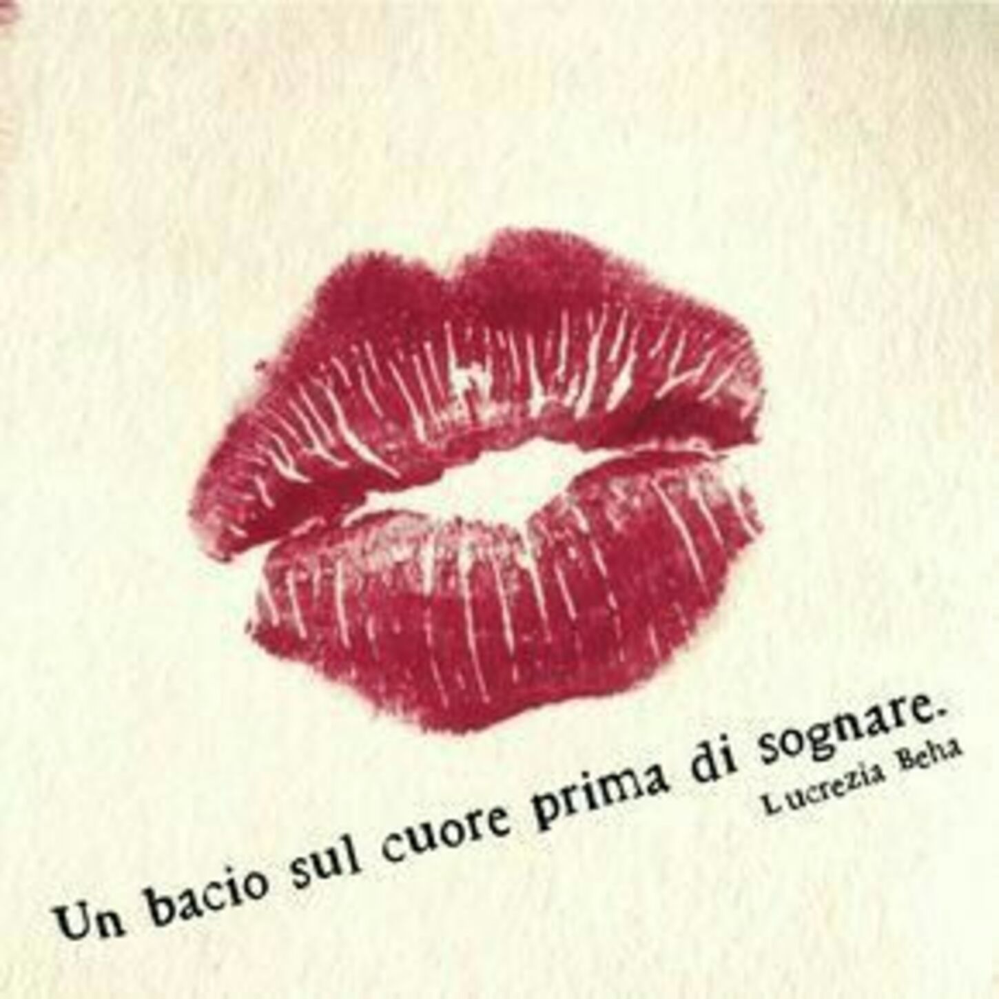 "Un bacio sul cuore prima di sognare." Lucrezia Beha