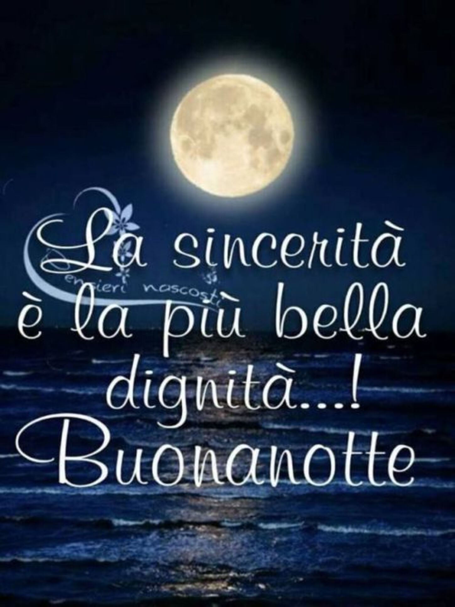 La sincerità è la più bella dignità...! Buonanotte