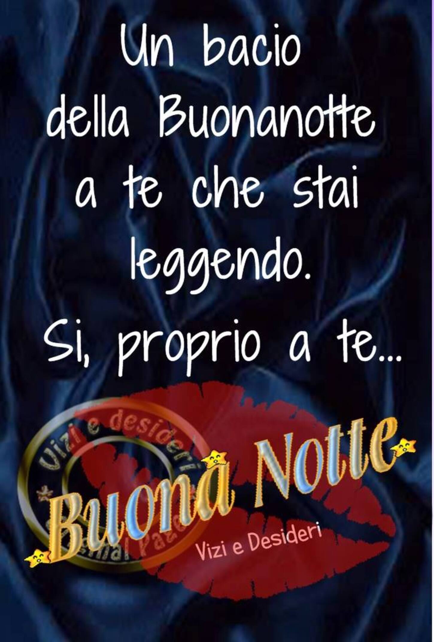 Un bacio della Buonanotte a te che stai leggendo... si proprio a te! Buonanotte