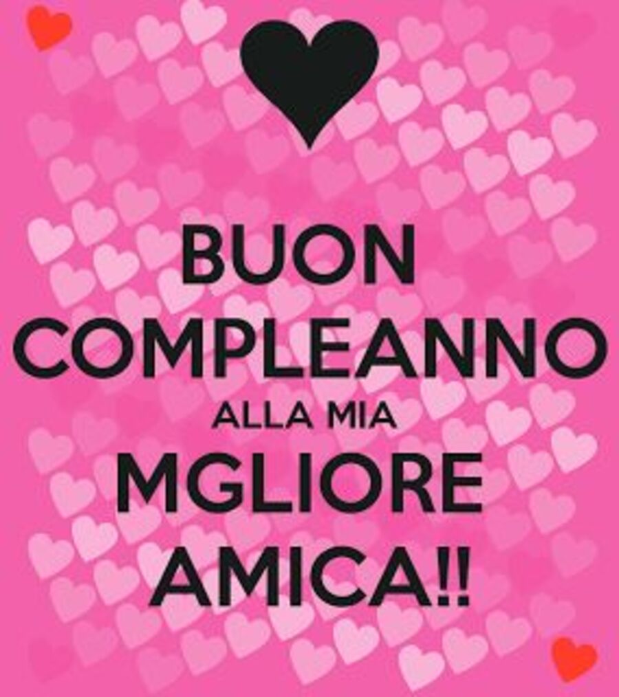 BUON COMPLEANNO alla mia MIGLIORE AMICA!!