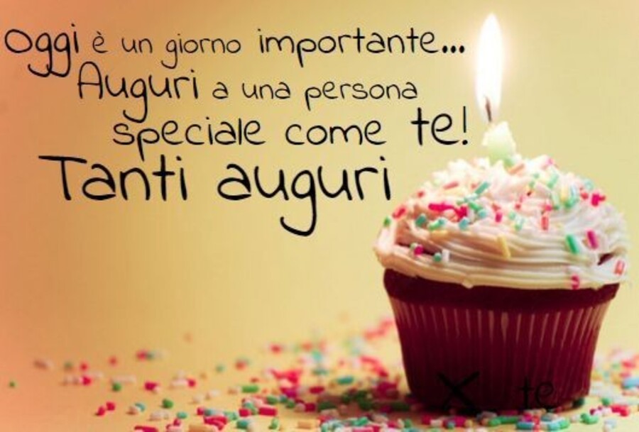 Oggi è un giorno importante...Auguri a una persona speciale come te! Tanti Auguri
