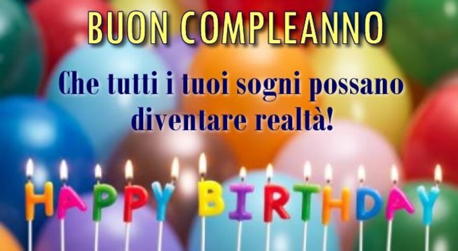 Buon Compleanno che tutti i tuoi sogni possano diventare realtà!