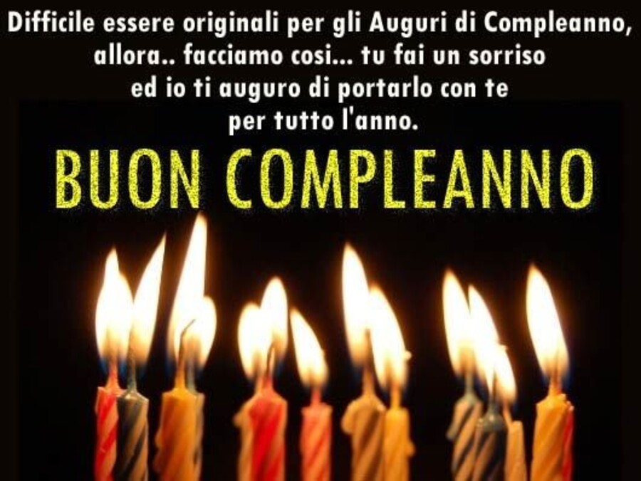 Difficile essere originali per gli auguri di compleanno allora..facciamo così..tu fai un  sorriso ed io ti auguro di portarlo con te per tutto l'anno. Buon compleanno