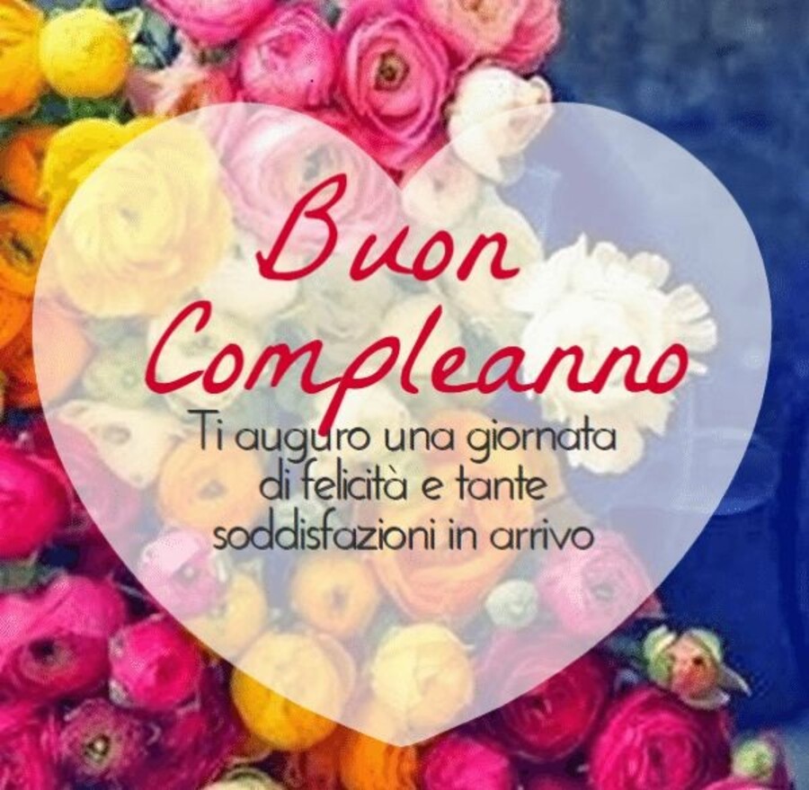 Buon Compleanno ti auguro una giornata di felicità e tante soddisfazioni in arrivo