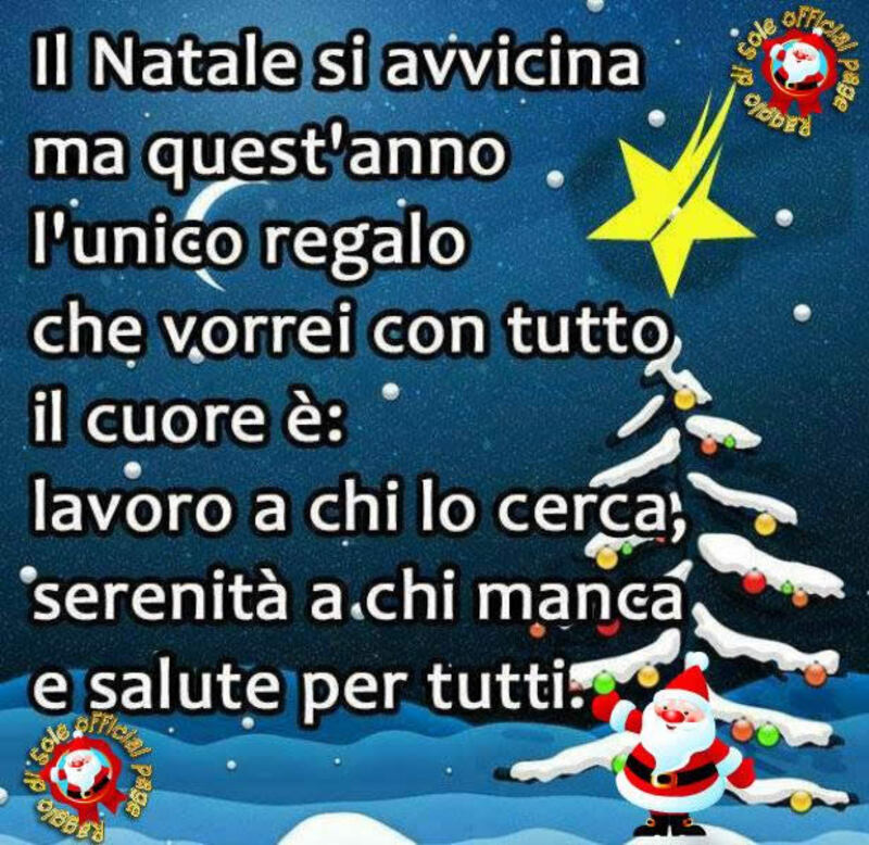 Il Natale si avvicina ma quest'anno l'unico regalo che vorrei con tutto il cuore è: lavoro a chi lo cerca, serenità a chi manca e salute per tutti