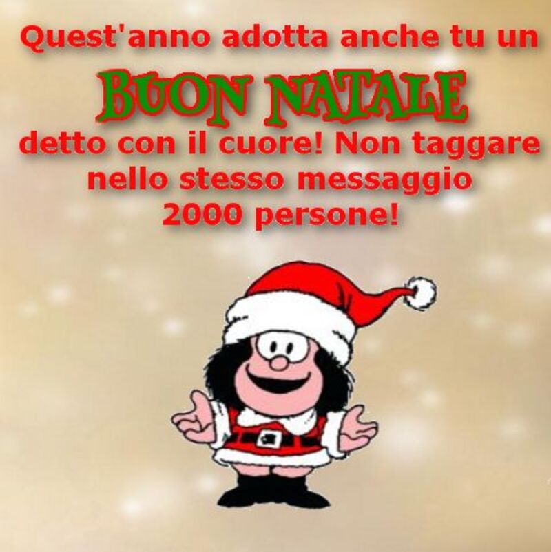 Quest'anno adotta anche tu un Buon Natale detto con il cuore! Non taggare nello stesso messaggio 200 persone!