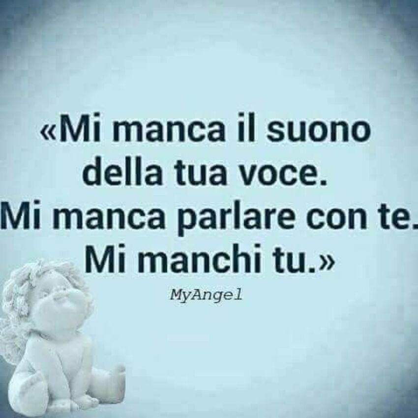 Mi manca il suono della tua voce. Mi manca parlare con te. Mi manchi tu