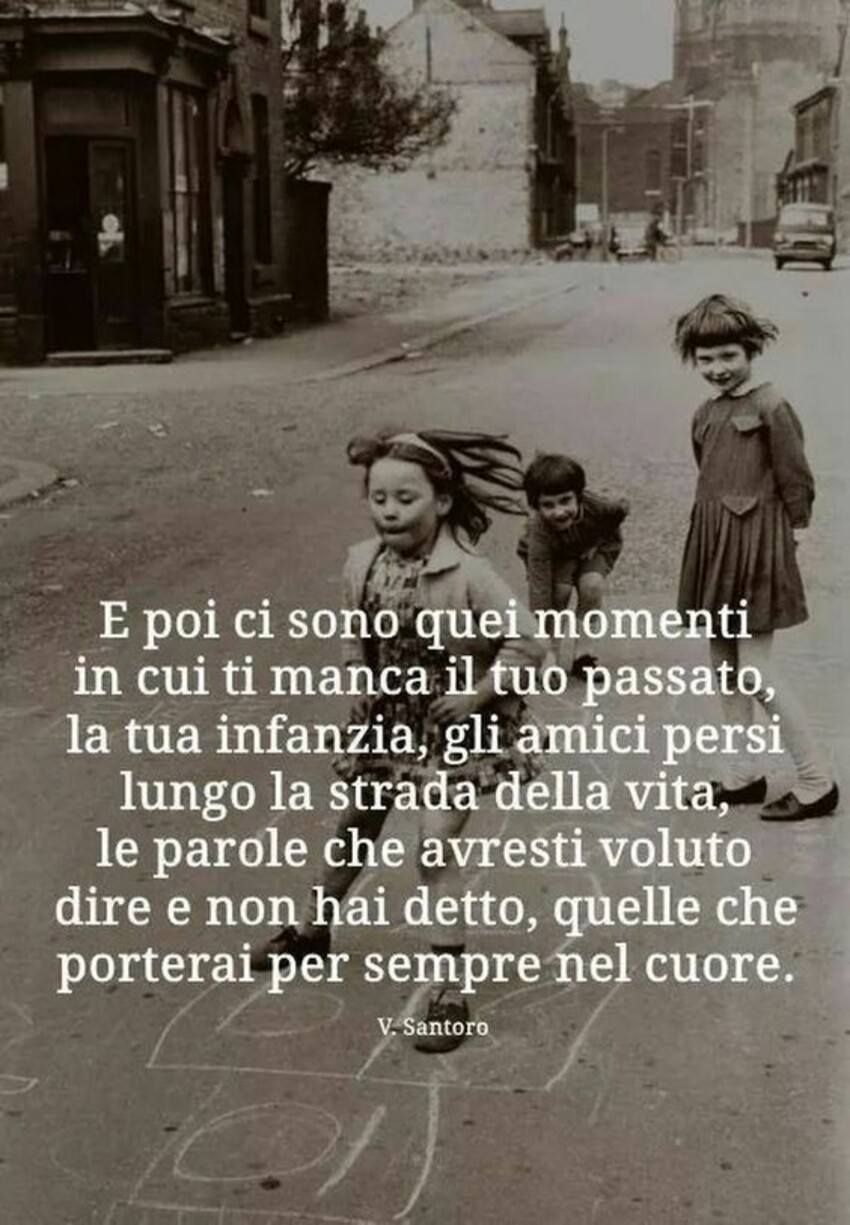 E poi ci sono quei momenti in cui ti manca il tuo passato, la tua infanzia, gli amici persi lungo la strada della vita, le parole che avresti voluto dire e non hai detto quelle che porterai per sempre nel cuore.
