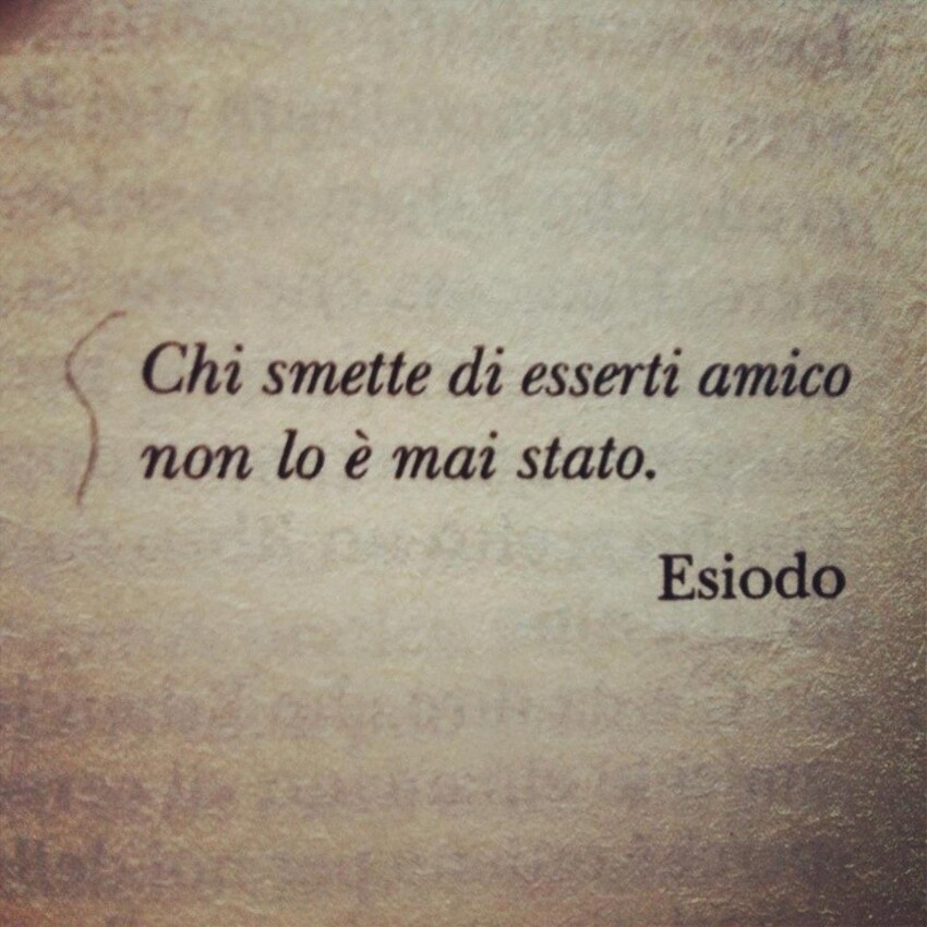 Chi smette di esserti amico non lo è mai stato