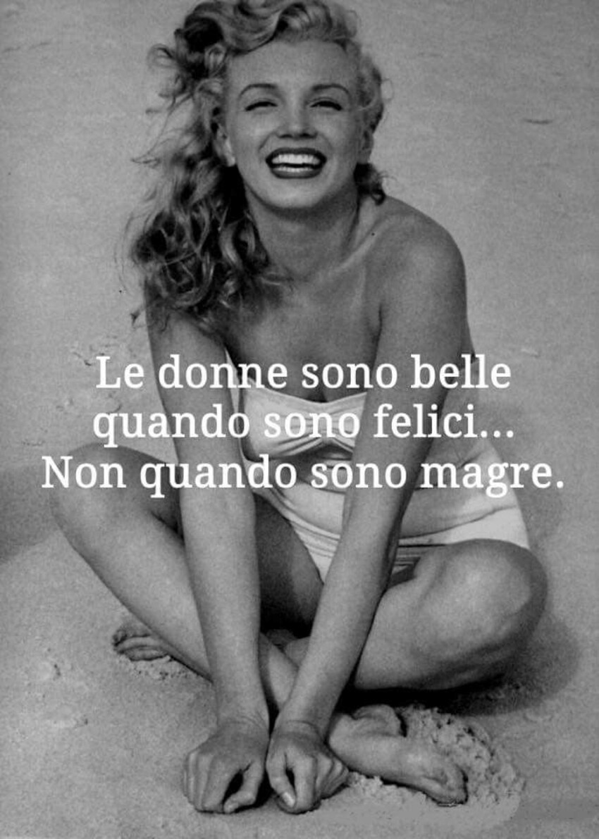 Le donne sono belle quando sono felici...non quando sono magre