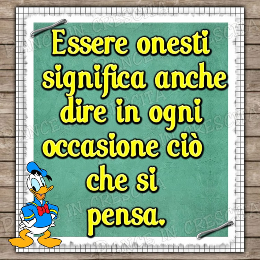 Essere onesti significa anche dire in ogni occasione ciò che si pensa.