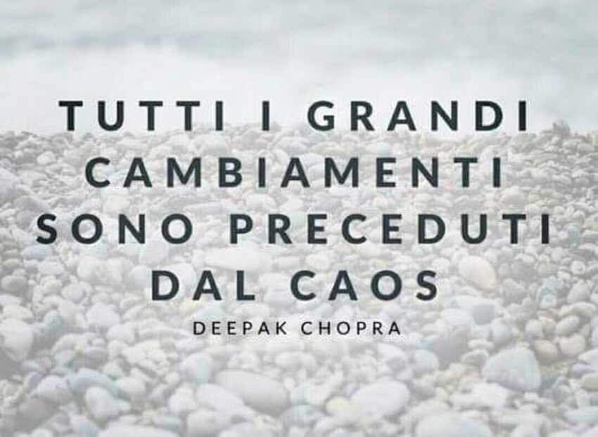 Tutti i grandi cambiamenti son preceduti dal caos