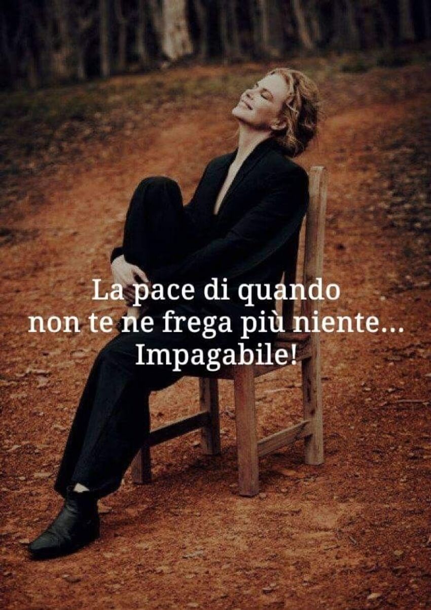 La pace di quando non te ne frega più niente...impagabile!