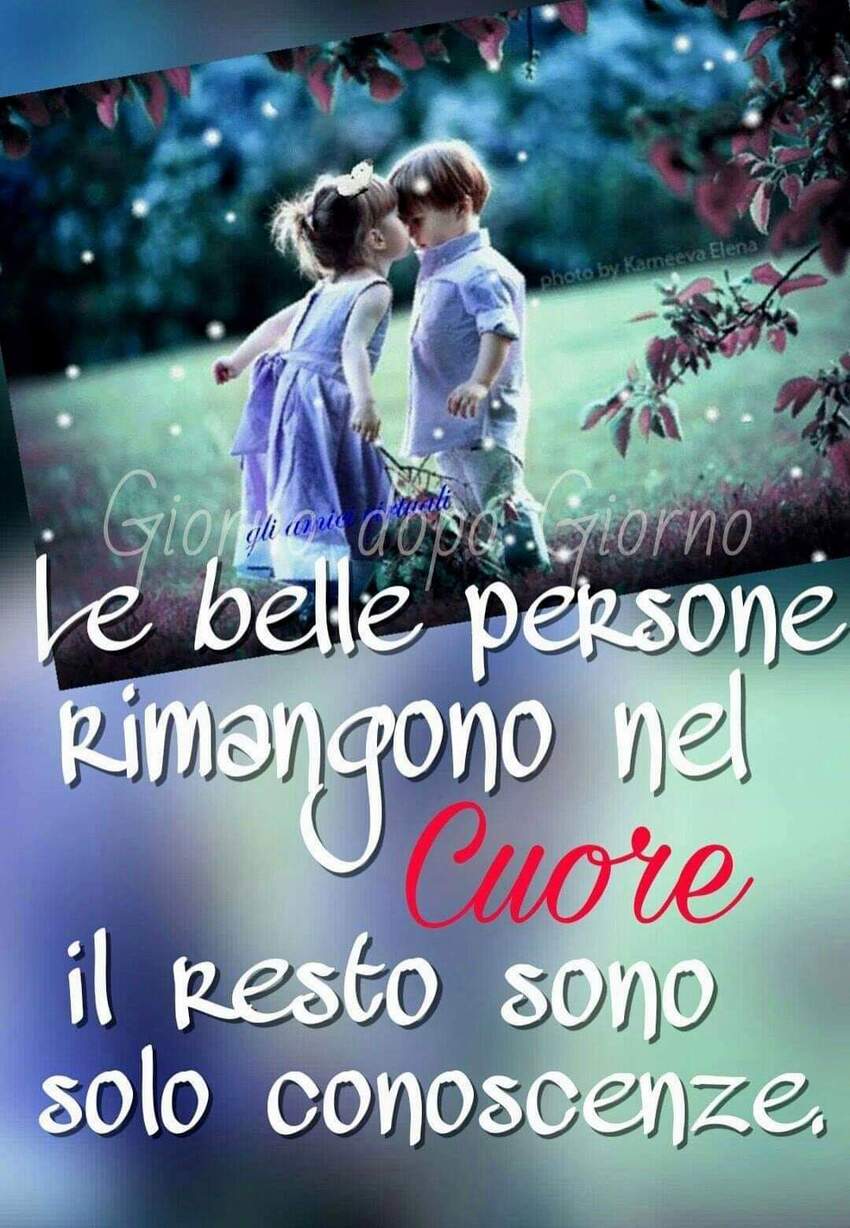 Le belle persone rimangono nel Cuore, il resto sono solo conoscenze.