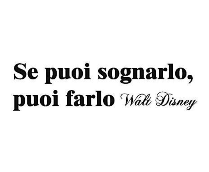 Se puoi sognarlo, puoi farlo. - Walt Disney