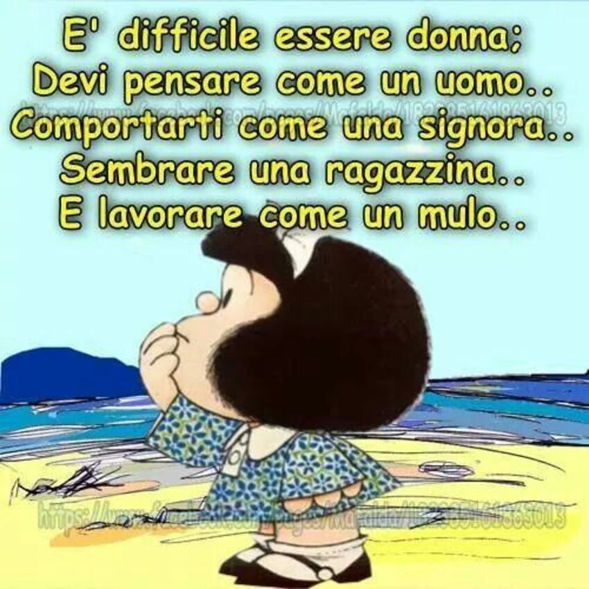 E' difficile essere donna: devi pensare come un uomo..Comportarti come una signora...Sembrare una ragazzina.. e lavorare come un mulo