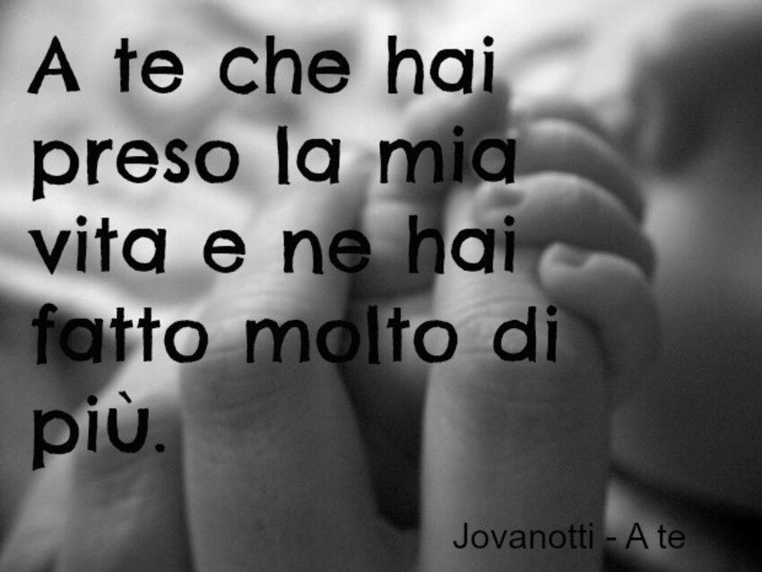 A te che hai preso la mia vita e ne hai fatto molto di più