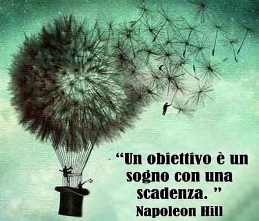 "Un obiettivo è un sogno con una scadenza."- Napoleon Hill