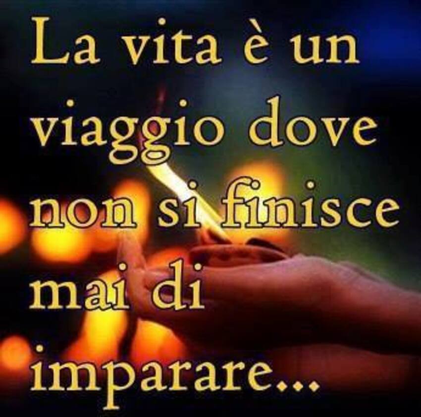La vita è un viaggio dove non si finisce mai di imparare