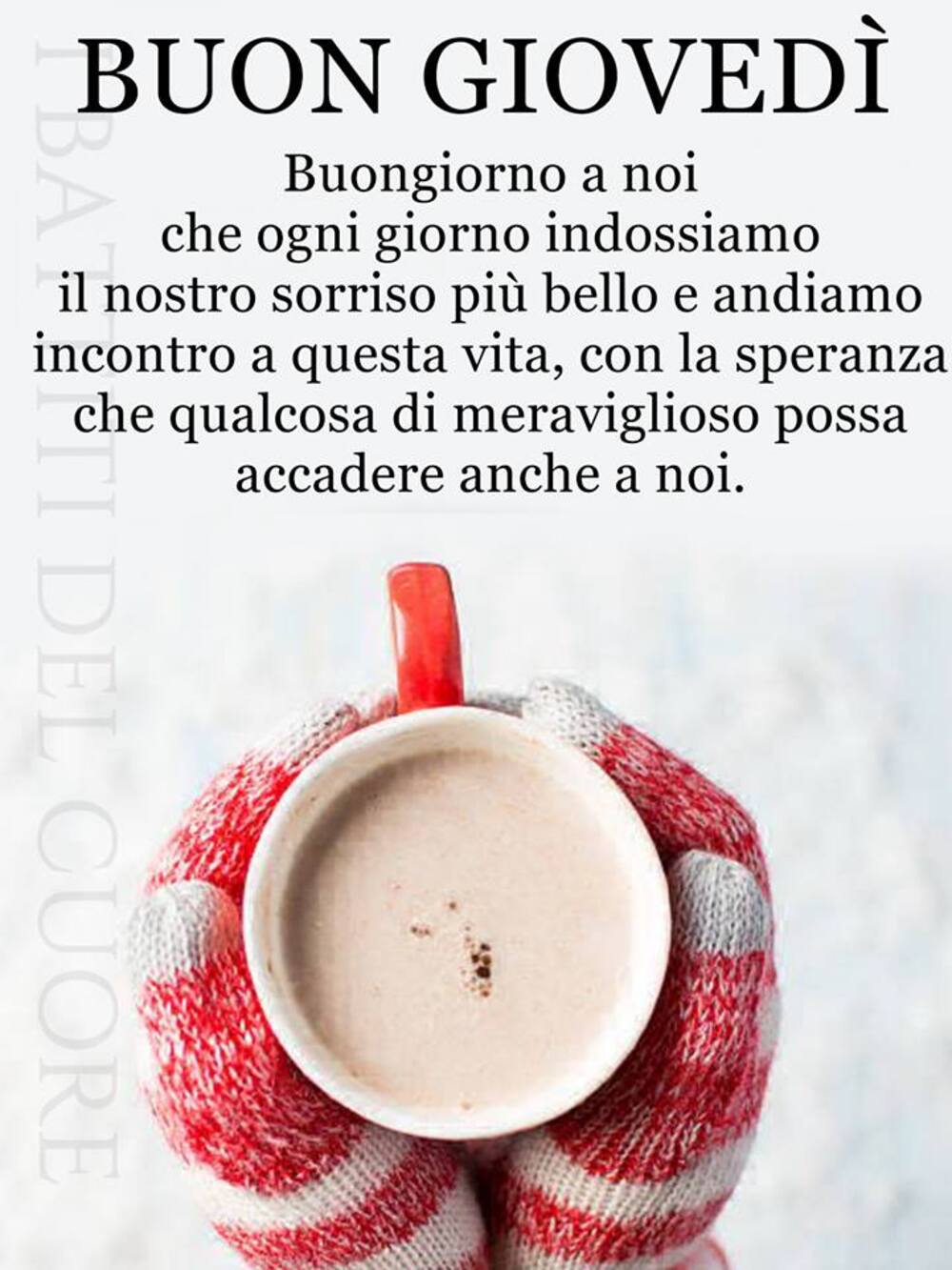 Buon giovedì buongiorno a noi che ogni giorno indossiamo il nostro sorriso più bello e andiamo incontro a questa vita, con la speranza che qualcosa di meraviglioso possa accadere anche a noi.