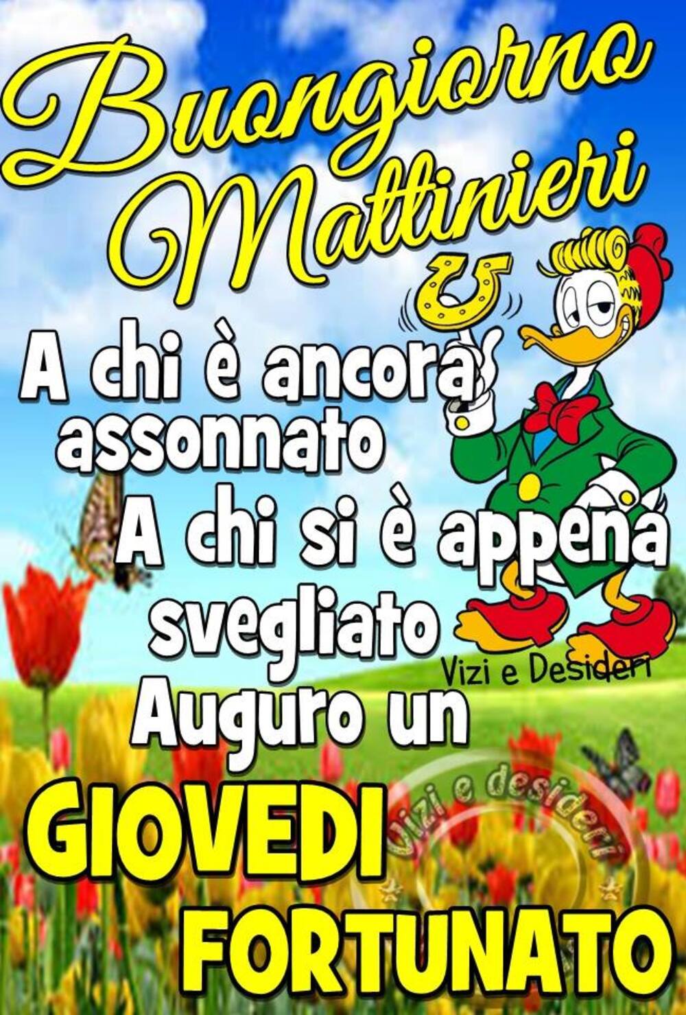 Buongiorno Mattinieri a chi è ancora ssonnato a chi si è appena svegliato. Auguro un GIOVEDì FORTUNATO