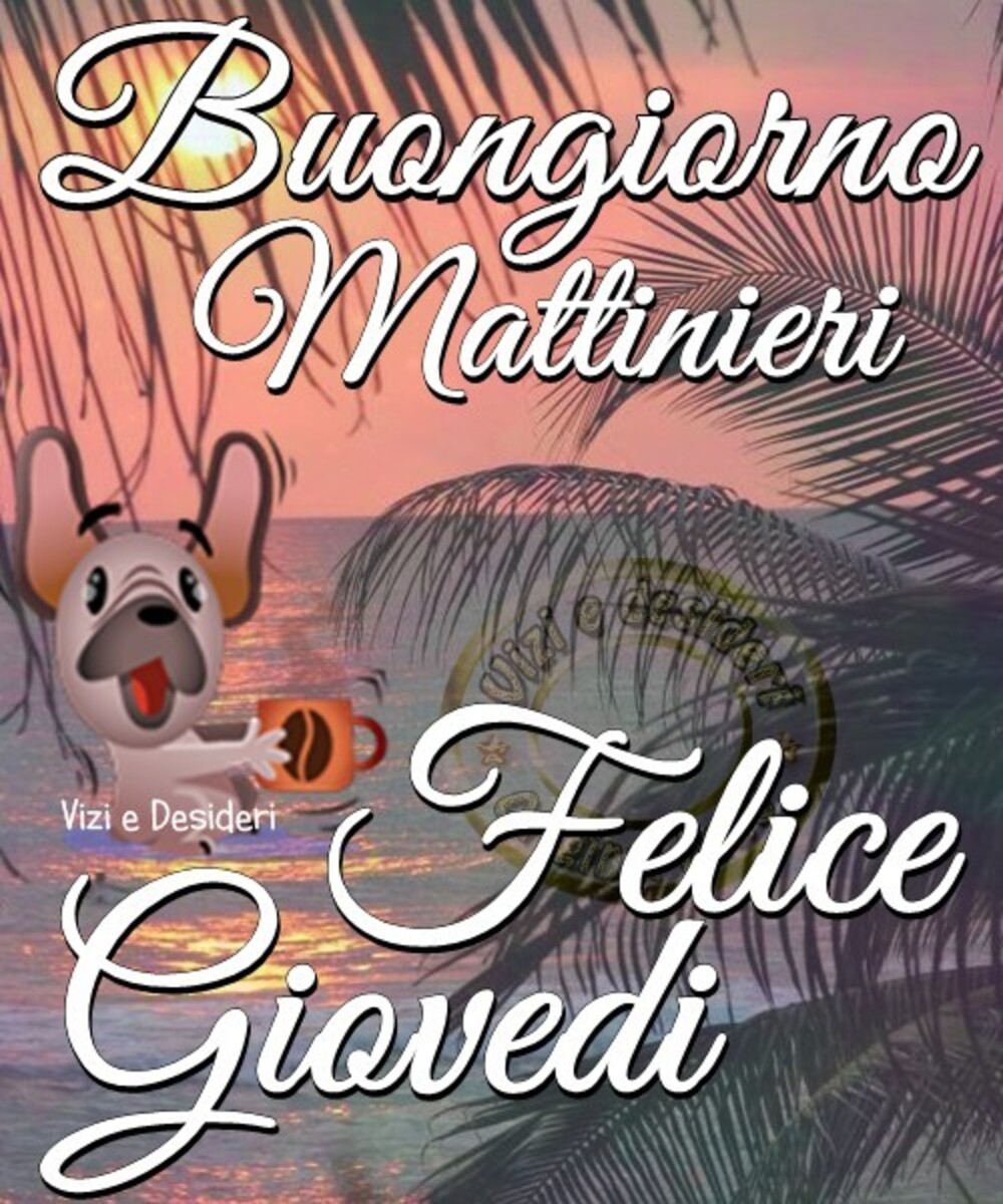 Buongiorno Mattinieri Felice Giovedì