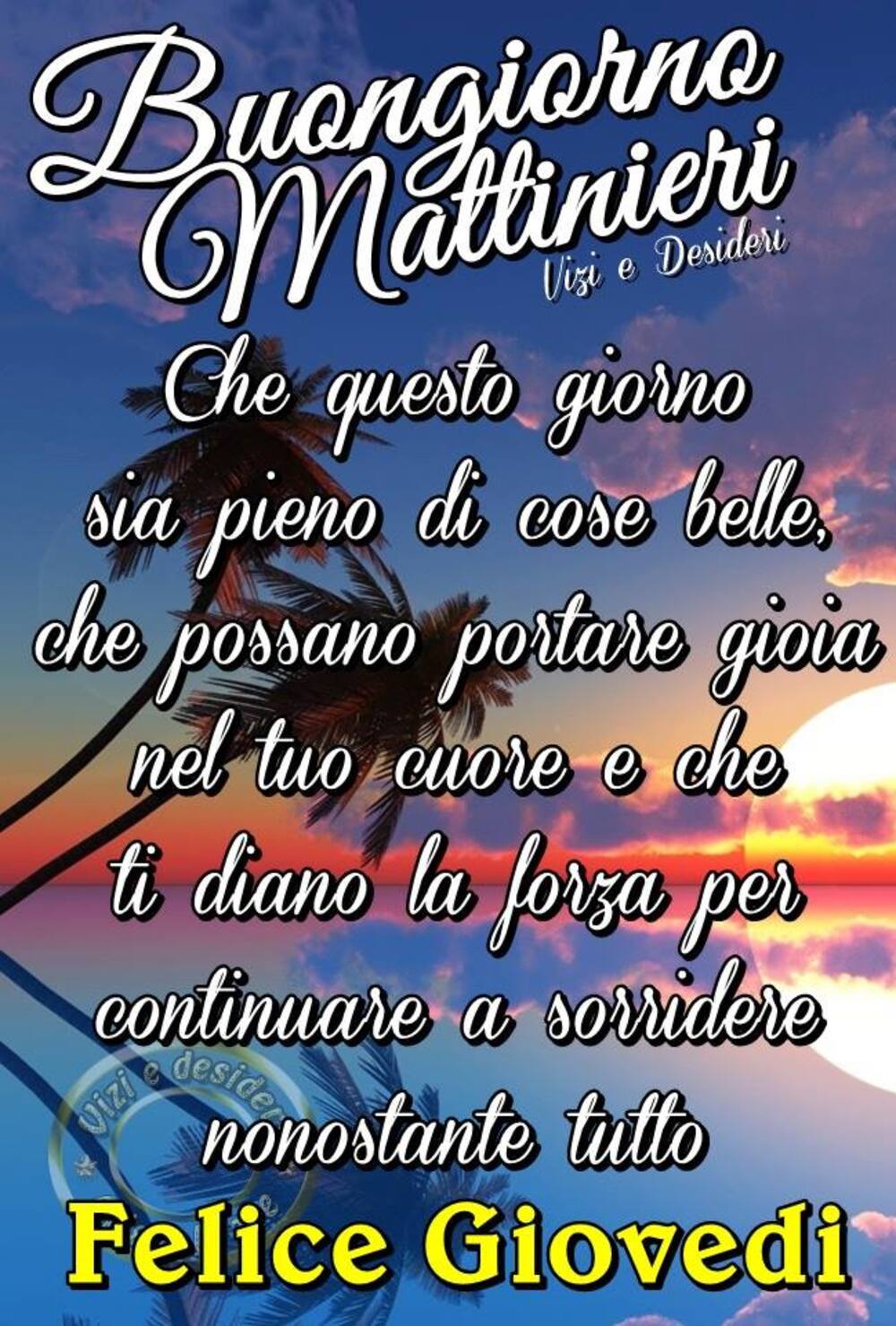 Buongiorno Mattinieri che questo giorno sia pieno di cose belle, che possono portare gioia nel tuo cuore e che ti diano la forza per continuare a sorridere nonostante tutto. Felice Giovedì