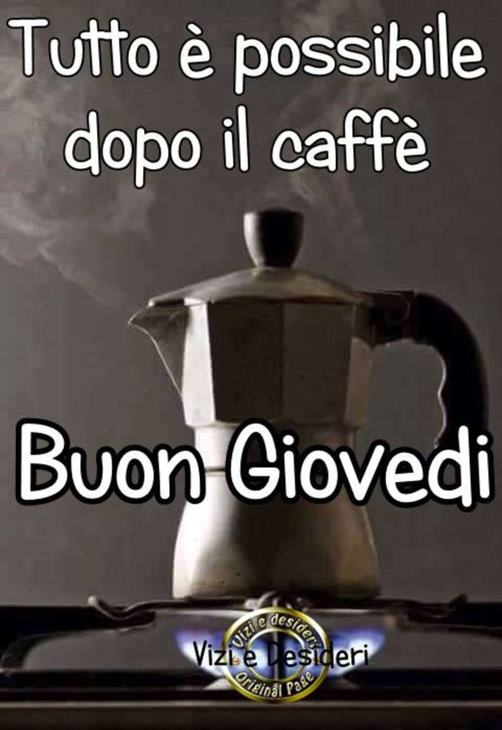 Tutto è possibile dopo il caffè! Buon Giovedì