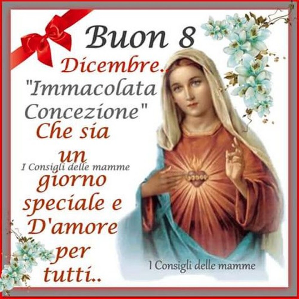 Buon 8 Dicembre. "Immacolata Concezione" Che sia un giorno speciale e d'amore per tutti