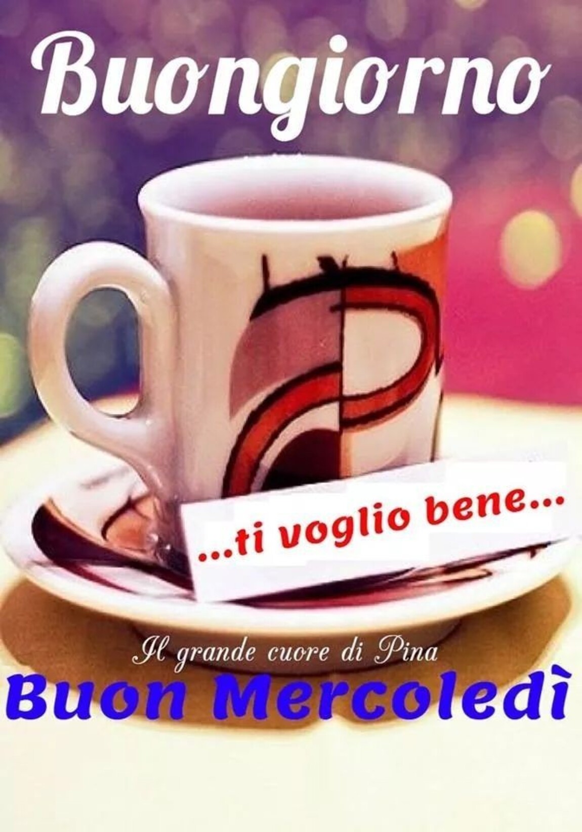 Buongiorno...ti voglio bene...Buon Mercoledì