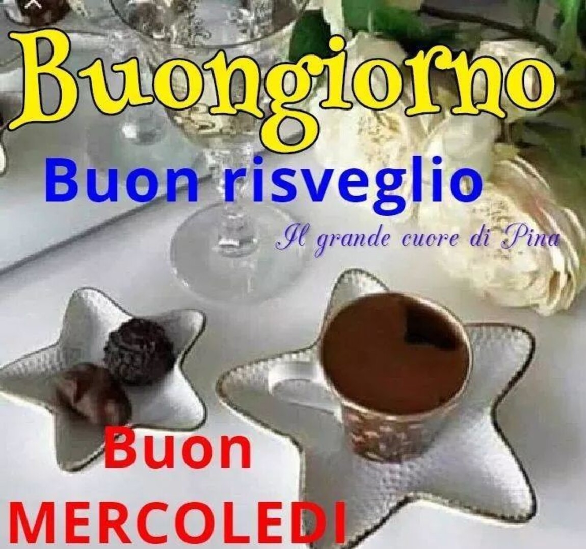Buongiorno buon risveglio! Buon Mercoledì!