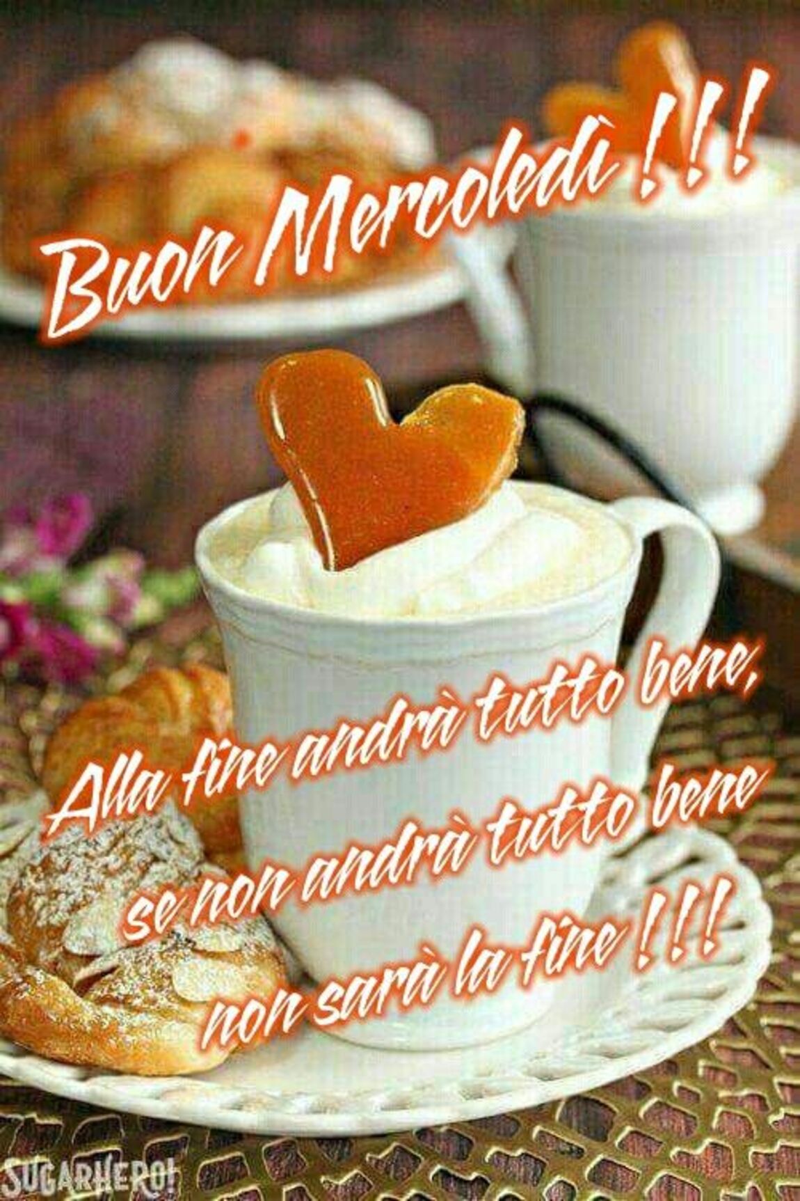 Buon Mercoledì!!! Alla fine andrà tutto bene, se non andrà tutto bene, non sarà la fine!!!