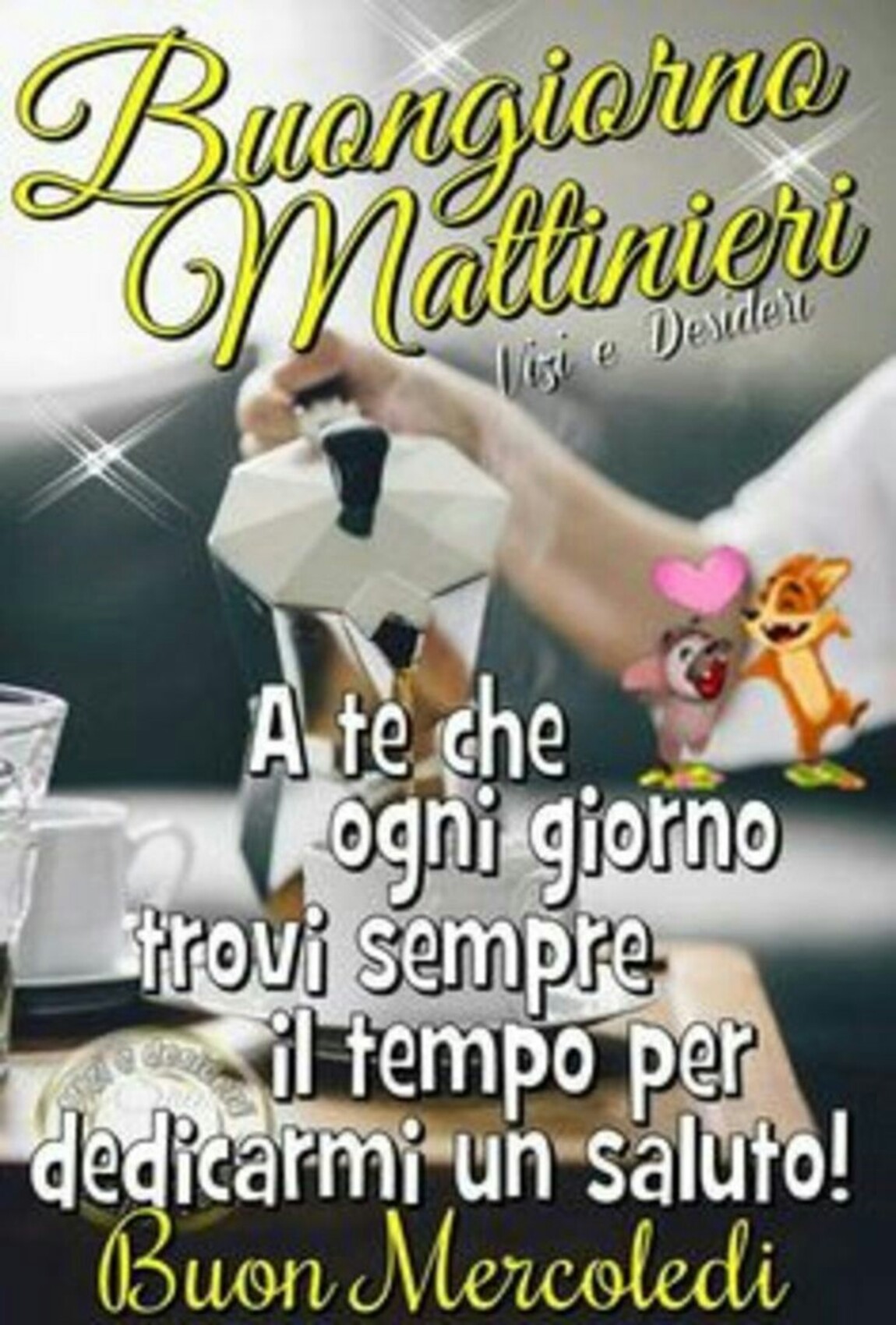Buongiorno mattinieri a te che ogni giorno trovi sempre il tempo per dedicarmi un saluto! Buon Mercoledì