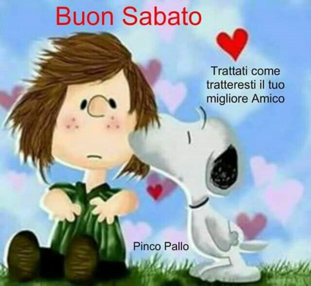 Buon Sabato trattati come tratteresti il tuo migliore amico