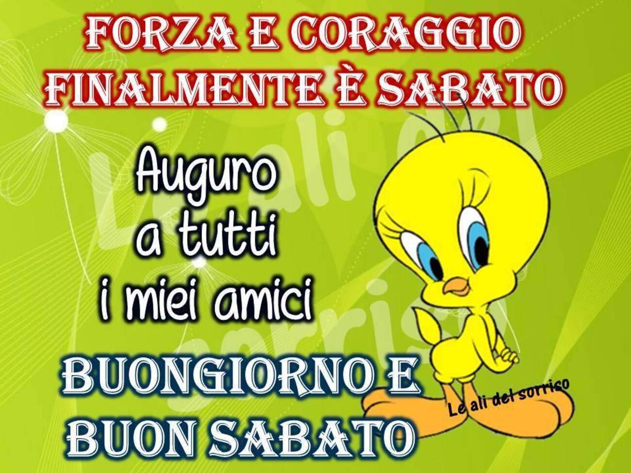 Forza e coraggio finalmente è sabato! Auguro a tutti i miei amici buongiorno e buon sabato