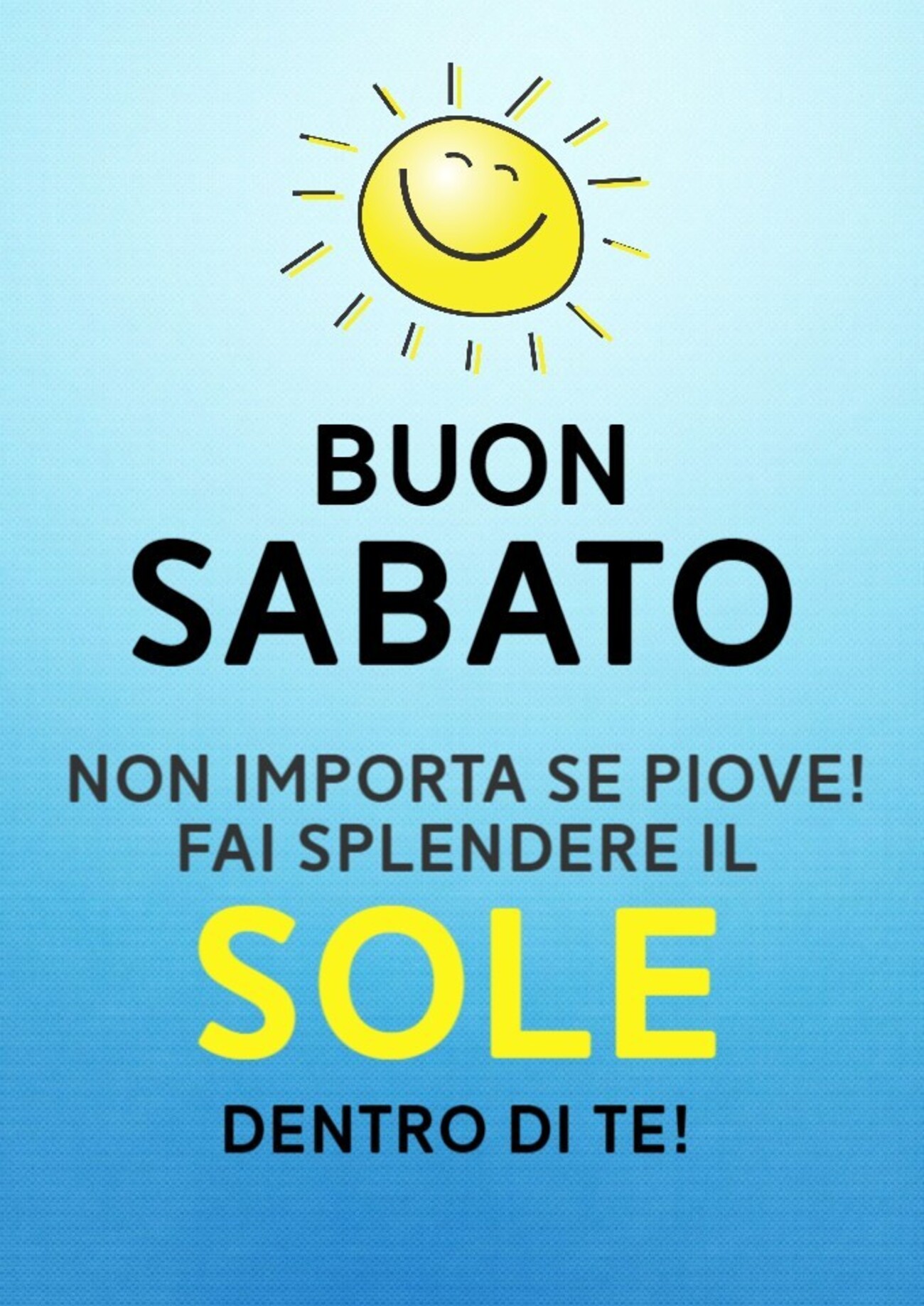 Buon Sabato non importa se piove! fai splendere il SOLE dentro di te!