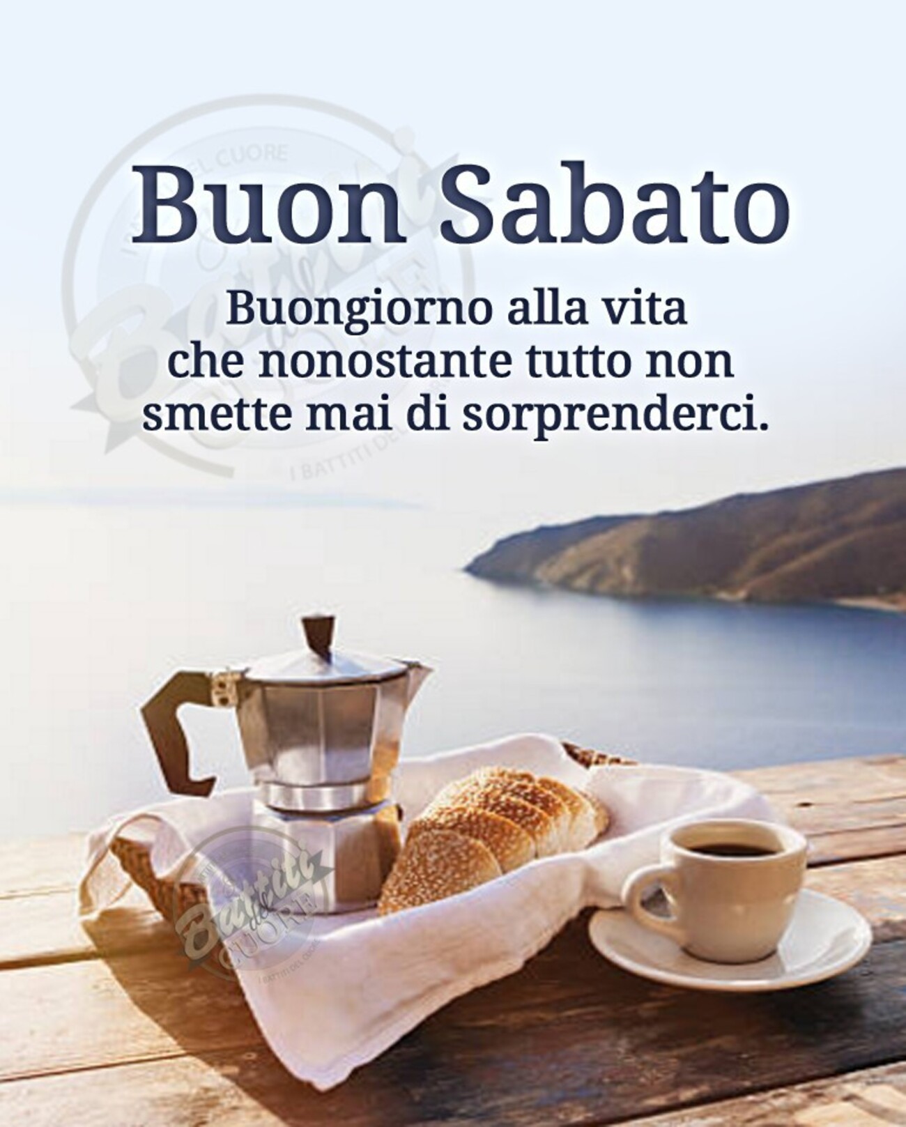 Buon Sabato buongiorno alla vita che nonostante tutto non smette mai di sorprenderci