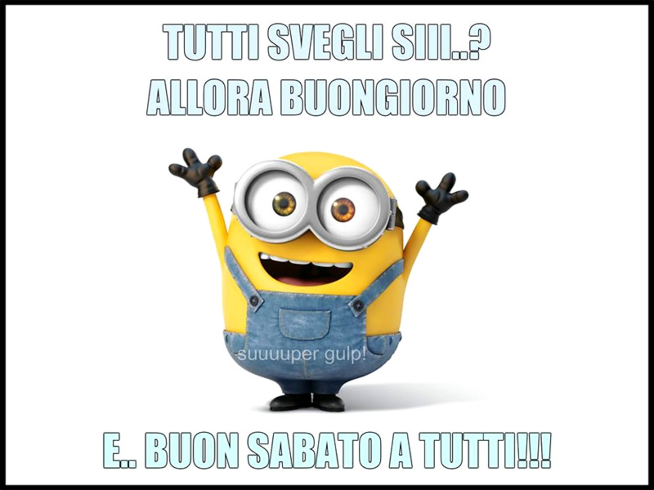 Tutti svegli siii..? e...buon sabato a tutti!!