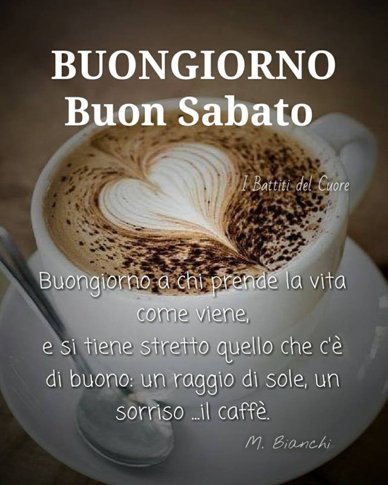 Buongiorno Buon Sabato! buongiorno a chi prende la vita come viene, e si tiene stretto quello che c'è di buono: un raggio di sole, un sorriso...il caffè